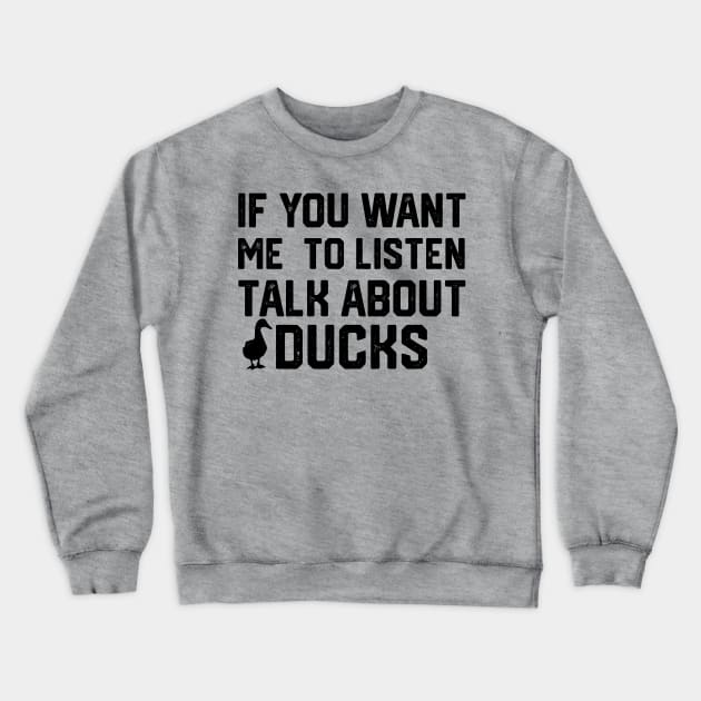 funny if you want me to listen talk about ducks Crewneck Sweatshirt by spantshirt